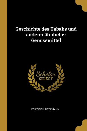 Friedrich Tiedemann Geschichte des Tabaks und anderer ahnlicher Genussmittel