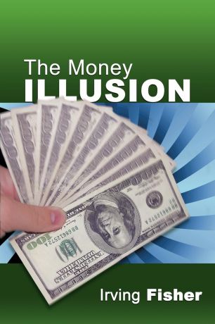Irving Fisher The Money Illusion