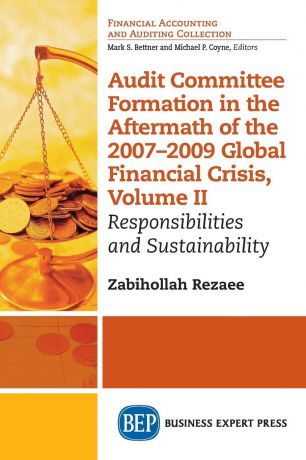 Zabihollah Rezaee Audit Committee Formation in the Aftermath of 2007-2009 Global Financial Crisis, Volume II. Responsibilities and Sustainability