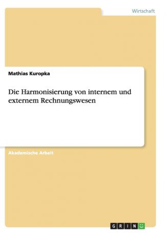 Mathias Kuropka Die Harmonisierung von internem und externem Rechnungswesen