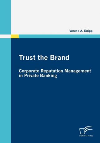 Verena A. Knipp Trust the Brand - Corporate Reputation Management in Private Banking