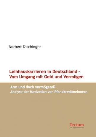 Norbert Dischinger Leihhauskarrieren in Deutschland - Vom Umgang mit Geld und Vermogen