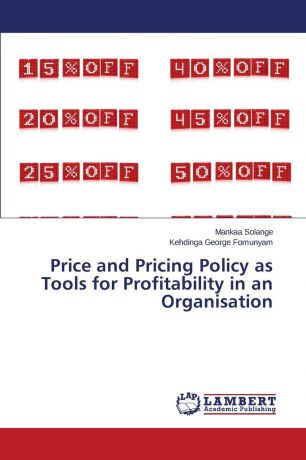 Solange Mankaa, George Fomunyam Kehdinga Price and Pricing Policy as Tools for Profitability in an Organisation