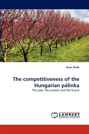 Ron Trk, Aron Torok The Competitiveness of the Hungarian Palinka