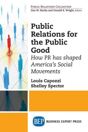 Louis Capozzi, Shelley Spector Public Relations for the Public Good. How PR has shaped America.s Social Movements