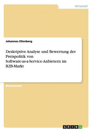 Johannes Ellenberg Deskriptive Analyse und Bewertung der Preispolitik von Software-as-a-Service-Anbietern im B2B-Markt
