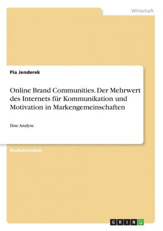 Pia Jenderek Online Brand Communities. Der Mehrwert des Internets fur Kommunikation und Motivation in Markengemeinschaften