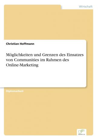Christian Hoffmann Moglichkeiten und Grenzen des Einsatzes von Communities im Rahmen des Online-Marketing