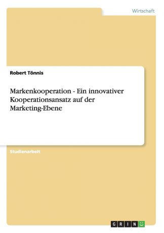 Robert Tönnis Markenkooperation - Ein innovativer Kooperationsansatz auf der Marketing-Ebene