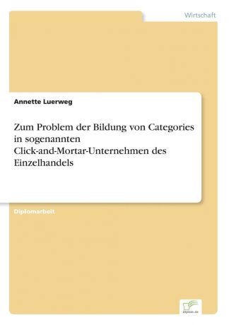 Annette Luerweg Zum Problem der Bildung von Categories in sogenannten Click-and-Mortar-Unternehmen des Einzelhandels