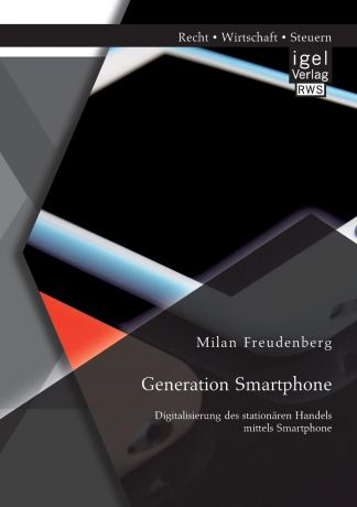 Milan Freudenberg Generation Smartphone. Digitalisierung des stationaren Handels mittels Smartphone