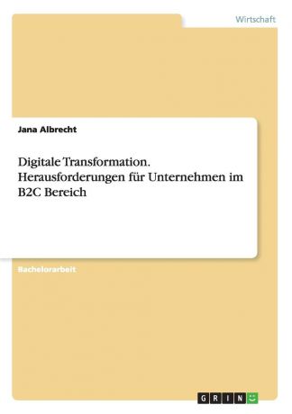 Jana Albrecht Digitale Transformation. Herausforderungen fur Unternehmen im B2C Bereich