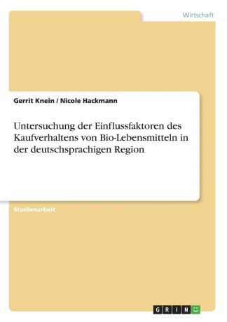 Gerrit Knein, Nicole Hackmann Untersuchung der Einflussfaktoren des Kaufverhaltens von Bio-Lebensmitteln in der deutschsprachigen Region