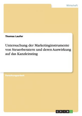 Thomas Laufer Untersuchung der Marketinginstrumente von Steuerberatern und deren Auswirkung auf das Kanzleirating