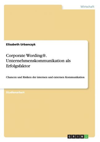 Elisabeth Urbanczyk Corporate Wording.. Unternehmenskommunikation als Erfolgsfaktor