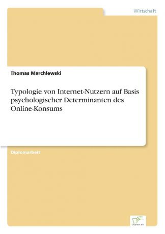 Thomas Marchlewski Typologie von Internet-Nutzern auf Basis psychologischer Determinanten des Online-Konsums