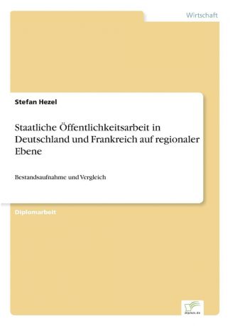 Stefan Hezel Staatliche Offentlichkeitsarbeit in Deutschland und Frankreich auf regionaler Ebene