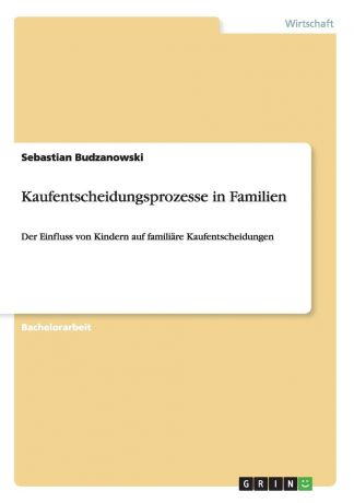 Sebastian Budzanowski Kaufentscheidungsprozesse in Familien