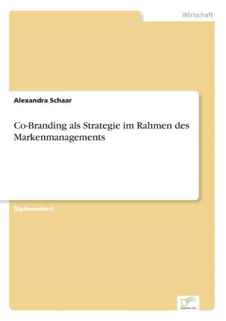 Alexandra Schaar Co-Branding als Strategie im Rahmen des Markenmanagements