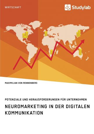 Maximilian von Rennenberg Neuromarketing in der digitalen Kommunikation. Potenziale und Herausforderungen fur Unternehmen