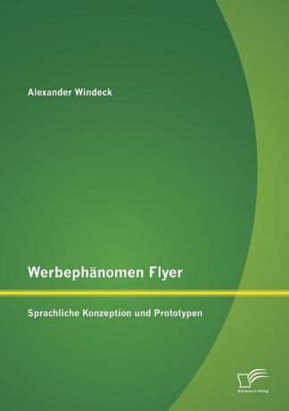 Alexander Windeck Werbephanomen Flyer. Sprachliche Konzeption Und Prototypen