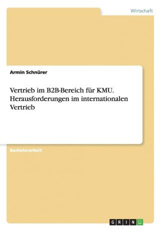 Armin Schnürer Vertrieb im B2B-Bereich fur KMU. Herausforderungen im internationalen Vertrieb