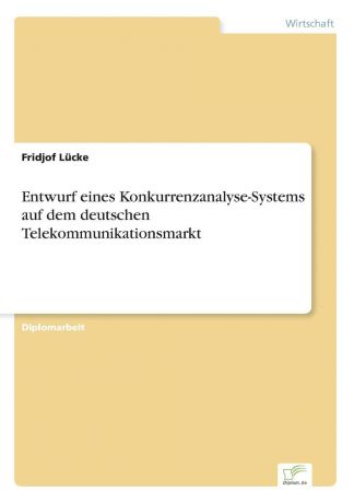 Fridjof Lücke Entwurf eines Konkurrenzanalyse-Systems auf dem deutschen Telekommunikationsmarkt