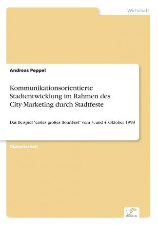 Andreas Peppel Kommunikationsorientierte Stadtentwicklung im Rahmen des City-Marketing durch Stadtfeste