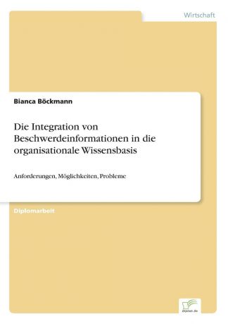 Bianca Böckmann Die Integration von Beschwerdeinformationen in die organisationale Wissensbasis