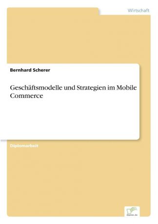 Bernhard Scherer Geschaftsmodelle und Strategien im Mobile Commerce