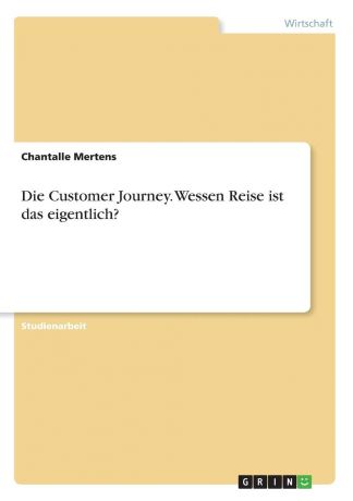 Chantalle Mertens Die Customer Journey. Wessen Reise ist das eigentlich.
