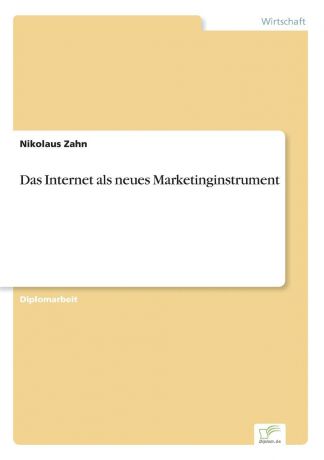 Nikolaus Zahn Das Internet als neues Marketinginstrument