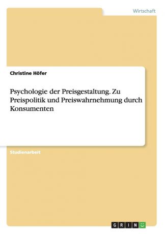 Christine Höfer Psychologie der Preisgestaltung. Zu Preispolitik und Preiswahrnehmung durch Konsumenten