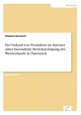 Stephan Burianek Der Verkauf von Produkten im Internet unter besonderer Berucksichtigung des Weinverkaufs in Osterreich