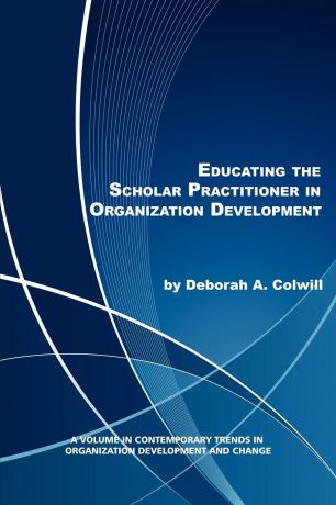 Deborah A. Colwill Educating the Scholar Practitioner in Organization Development