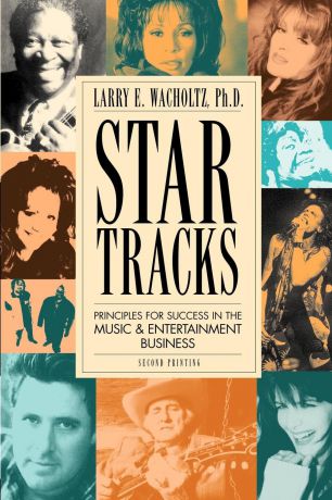 Larry E. Wacholtz Star Tracks. Principles for Success in the Music . Entertainment Business