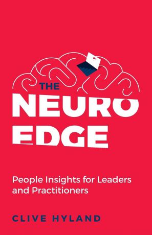 Clive Hyland The Neuro Edge. People Insights for Leaders and Practitioners