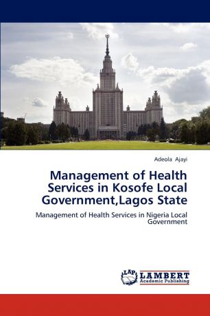 Adeola Ajayi Management of Health Services in Kosofe Local Government,Lagos State