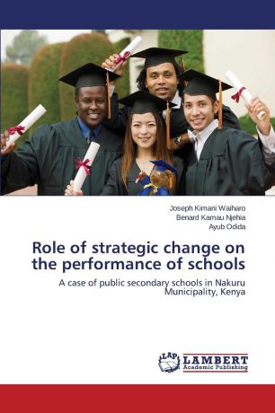 Waiharo Joseph Kimani, Njehia Benard Kamau, Odida Ayub Role of Strategic Change on the Performance of Schools