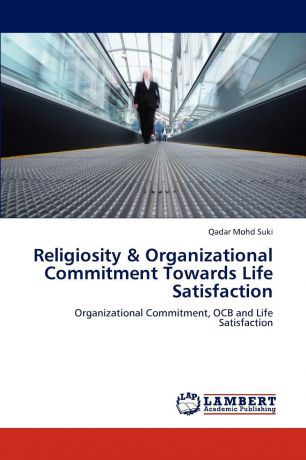 Qadar Mohd Suki Religiosity . Organizational Commitment Towards Life Satisfaction