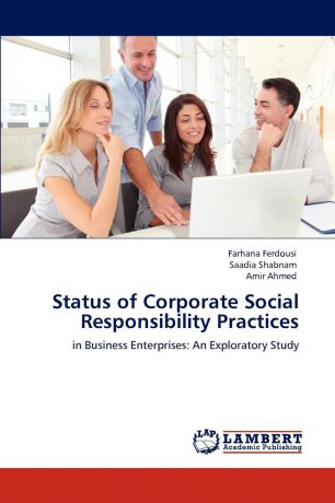 Farhana Ferdousi, Saadia Shabnam, Amir Ahmed Status of Corporate Social Responsibility Practices