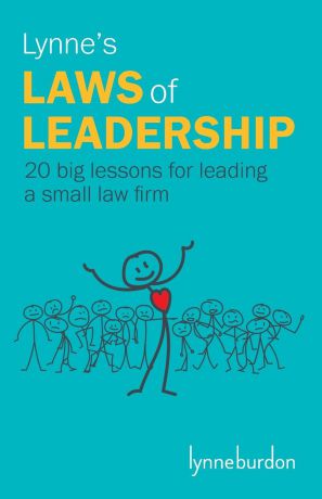 Lynne Burdon Lynne.s Laws of Leadership. 20 big lessons for leading a small law firm