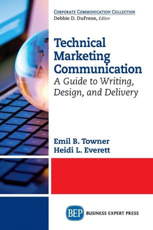 Emil B. Towner, Heidi L. Everett Technical Marketing Communication. A Guide to Writing, Design, and Delivery