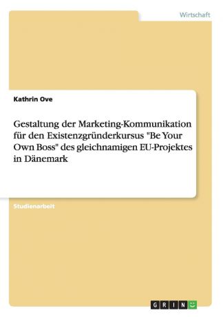 Kathrin Ove Gestaltung der Marketing-Kommunikation fur den Existenzgrunderkursus "Be Your Own Boss" des gleichnamigen EU-Projektes in Danemark