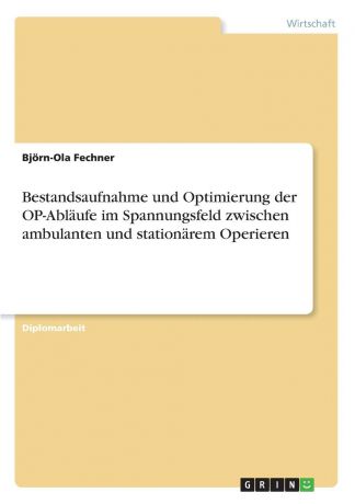 Björn-Ola Fechner Bestandsaufnahme und Optimierung der OP-Ablaufe im Spannungsfeld zwischen ambulanten und stationarem Operieren