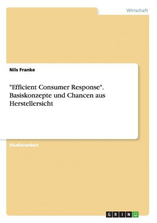 Nils Franke "Efficient Consumer Response". Basiskonzepte und Chancen aus Herstellersicht