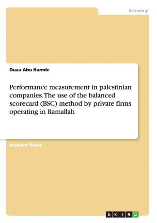 Duaa Abu Hamde Performance measurement in palestinian companies. The use of the balanced scorecard (BSC) method by private firms operating in Ramallah