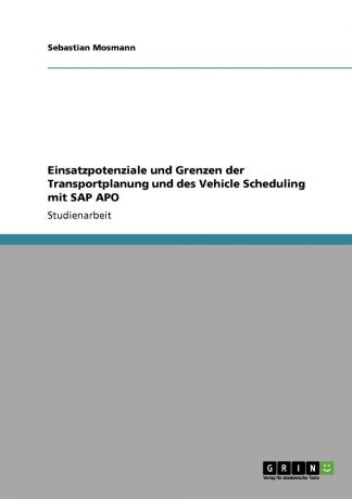 Sebastian Mosmann Einsatzpotenziale und Grenzen der Transportplanung und des Vehicle Scheduling mit SAP APO