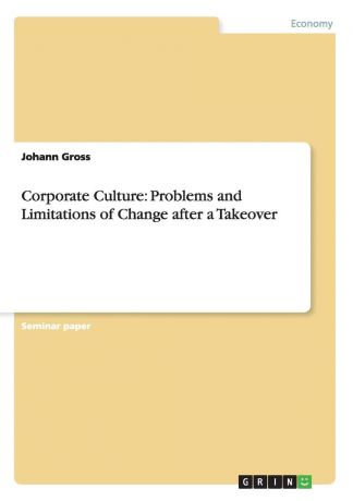 Johann Gross Corporate Culture. Problems and Limitations of Change after a Takeover