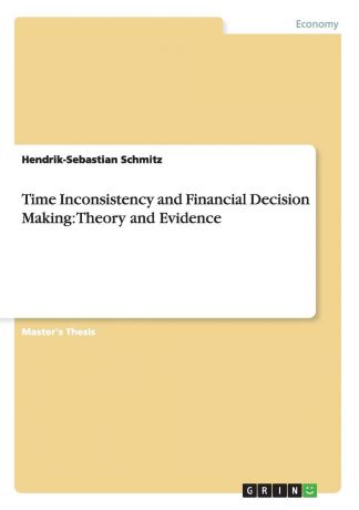 Hendrik-Sebastian Schmitz Time Inconsistency and Financial Decision Making. Theory and Evidence
